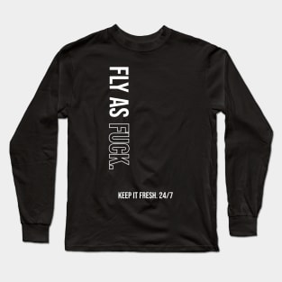 Fly As Fuck. Long Sleeve T-Shirt